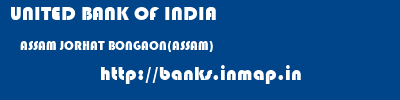 UNITED BANK OF INDIA  ASSAM JORHAT BONGAON(ASSAM)   banks information 